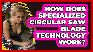 How Does Specialized Circular Saw Blade Technology Work? - ToolBench Pros