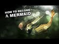 How To Become A Mermaid