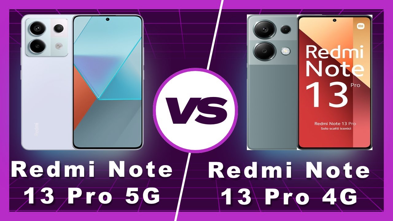 Redmi Note 13 Pro 5G Vs Redmi Note 13 Pro 4G: Which One Packs the Punch? 