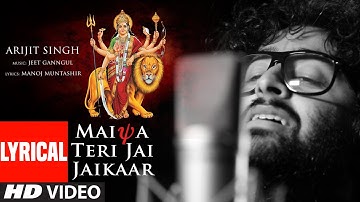 MAIYA TERI JAI JAIKAAR  Lyrical  |Arijit Singh Jeet Gannguli Gurmeet Choudhary|Navratri Special Song