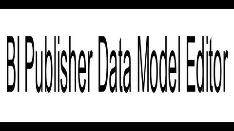 Oracle BI Publisher Data Model Editor