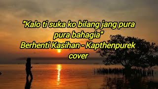 Lirik lagu BERHENTI KASIHAN - Kapthenpurek (cover nanak romansa)