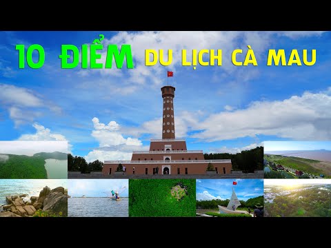 KHÁM PHÁ 10 ĐIỂM HÓT DU LỊCH CÀ MAU | DISCOVERY CA MAU