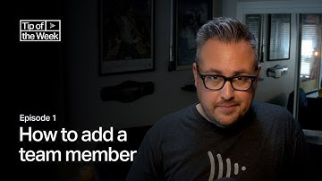 Tip of the Week: Ep 1 - How to add a team member