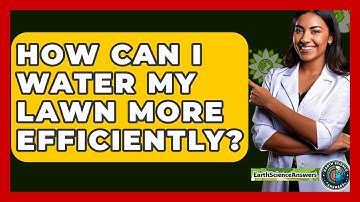 How Can I Water My Lawn More Efficiently? - Earth Science Answers