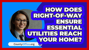 How Does Right-of-way Ensure Essential Utilities Reach Your Home? - CountyOffice.org