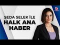 Seda selek ile halk ana haber 14 mays 2024