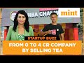 MBA Chaiwala from 0 to 4cr Company | Startup Buzz | Mint