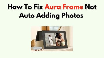 How to Fix Aura Frame Not Auto Adding Photos – Enable Auto Sync & Album Settings
