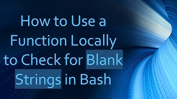 How to Use a Function Locally to Check for Blank Strings in Bash
