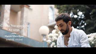 Grisha Navasardyan "Ay Sirun" Cover Martin Mkrtchyan