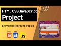 HTML CSS JavaScript Project - Blurred Background Popup