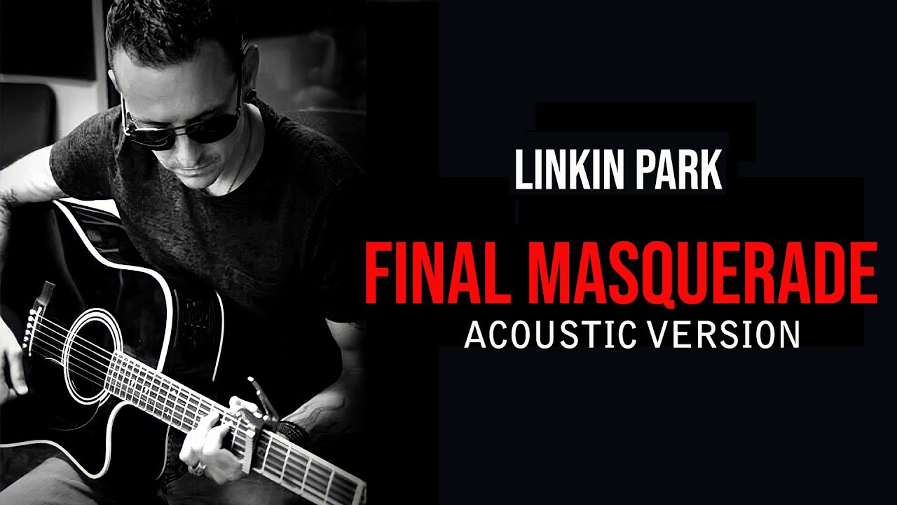 Park final. Linkin Park Final Masquerade. Linkin Park Final Masquerade Acoustic. Linkin Park Final Masquerade обложка. Linkin Park Final Masquerade сингл.