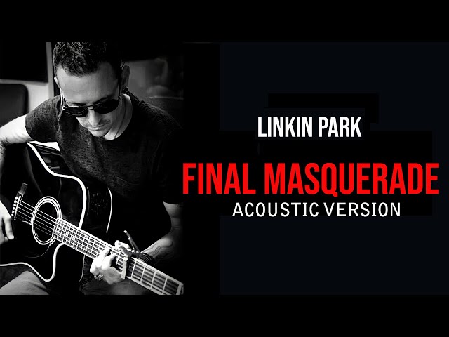 LINKIN PARK - Final Masquerade  (Acoustic) Music Video class=