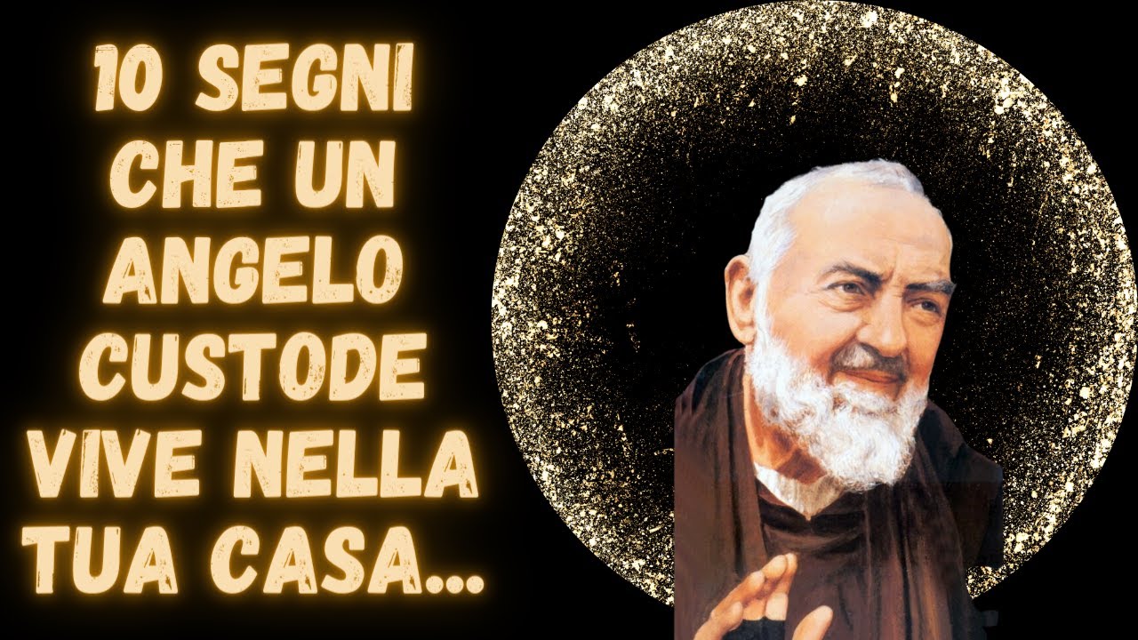 Padre Pio Dammi Un Segno PADRE PIO,10 segni che un angelo custode vive nella tua casa. - YouTube