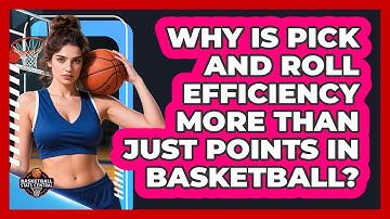 Why Is Pick And Roll Efficiency More Than Just Points In Basketball? - Basketball Stats Central