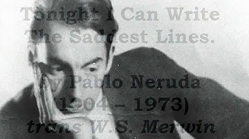 "Tonight I Can Write The Saddest Lines" by  Pablo Neruda (read by Tom O