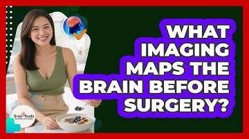 What Imaging Maps The Brain Before Surgery?