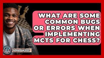 What Are Some Common Bugs Or Errors When Implementing MCTS For Chess? - The Board Game Xpert