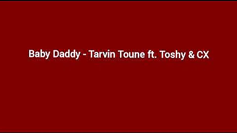 Baby Daddy - Tarvin Toune ft. Toshy & CX [Audio]