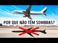 Porque Você Nunca Vai Ver Aviões e Pássaros Projetarem Sombras