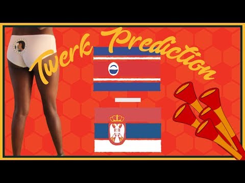 COSTA RICA vs SERBIA | WORLD CUP PREDICTION | TWERK EDITION | RUSSIA 2018