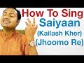 Saiyaan  singing lesson  kailash kher bollywood singing lessons online