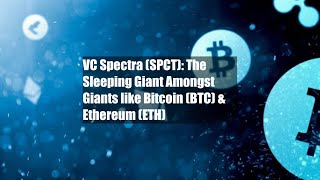 VC Spectra (SPCT): The Sleeping Giant Amongst Giants like Bitcoin (BTC) & Ethereum (ETH)