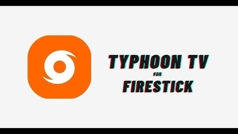 How To Install Typhoon TV on on Firestick/FireTV 4K [Step-by-Step-Guide 2020]