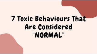 7 Toxic Behaviours That Are Considered Normal But Not