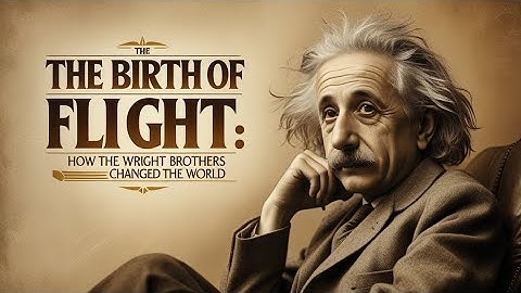 The Birth of Flight: How the Wright Brothers Changed the World
