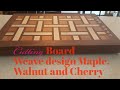 Cutting Board -Weave design with Maple -Walnut and Cherry