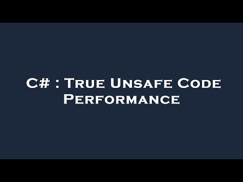 C# : True Unsafe Code Performance