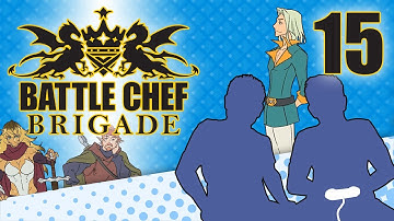 Battle Chef Brigade - PART 15 - Wow... We DID Screw Over Weiz - Let