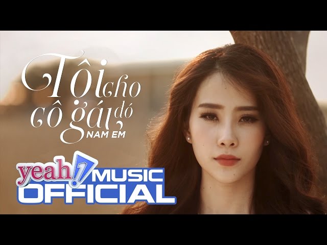 Tội Cho Cô Gái Đó | Nam Em | Official MV | Nhạc trẻ hay mới nhất class=