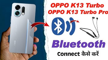 oppo k13 turbo 5g me bluetooth connect kaise kare , oppo k13 turbo pro bluetooth connect settings 