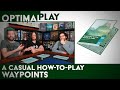 Waypoints a casual how to play explanation  optimal play