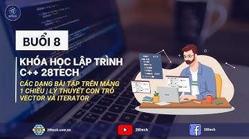[BUỔI 8 C++]. Bài Tập Mảng 1 Chiều | Lý Thuyết Con Trỏ | Vector Và Iterator