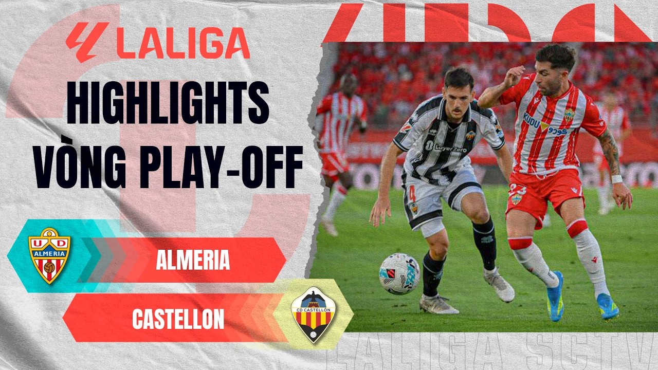 ALMERIA - CASTELLON | RƯỢT ĐUỔI KỊCH TÍNH, VỠ ÒA PHÚT BÙ GIỜ | PLAYOFF THĂNG HẠNG LALIGA