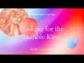 Sunday Service: "1: Looking for the Humble King" (Sunday 11 July 2021)