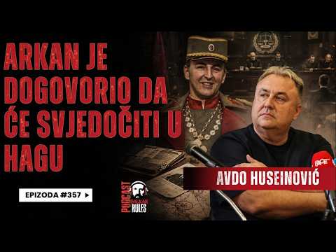 Balkan Rules Podcast Ep.357 - Avdo Huseinović - Arkan je dogovorio da će svjedočiti u Hagu