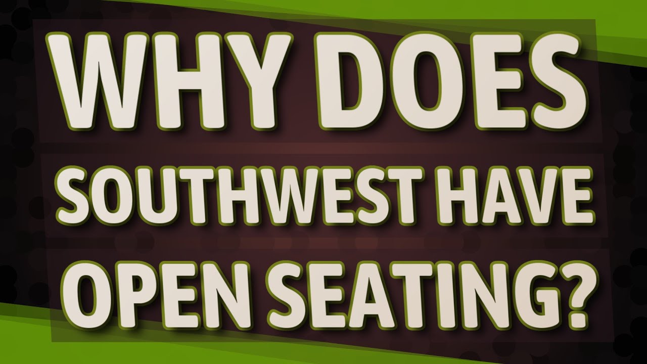 Why does southwest have open seating youtube
