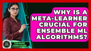Why Is A Meta-learner Crucial For Ensemble ML Algorithms? - AI and Machine Learning Explained