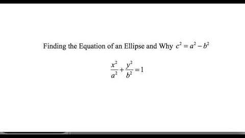 Deriving the Equation of an Ellipse Using a CAS and Why c^2 = a^2 - b^2