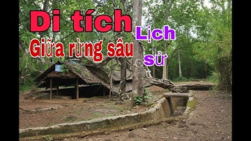 Khám phá căn cứ Tà Thiết - di tích quốc gia đặc biệt. Ở giữa rừng sâu