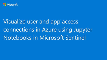 Visualize User and App Access Connections in Azure using Jupyter Notebooks in Microsoft Sentinel