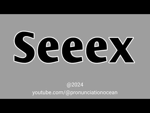 How to pronounce Seeex | Pronunciation Ocean