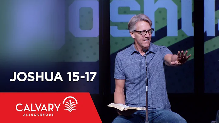 Joshua 15-17 - Skip Heitzig