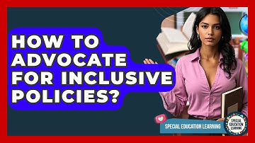 How To Advocate For Inclusive Policies? - Special Education Learning