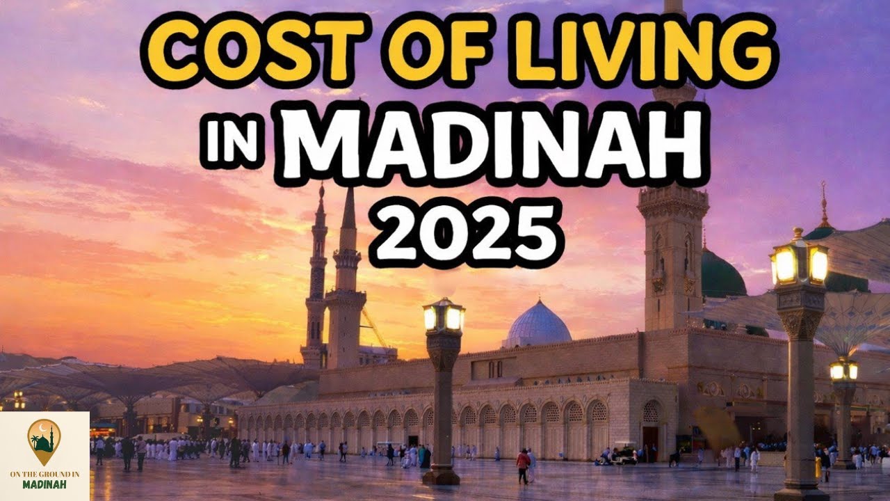 Cost of Living in Madinah 2025 | Complete Breakdown for Families & Hijrah with Tips & Advice